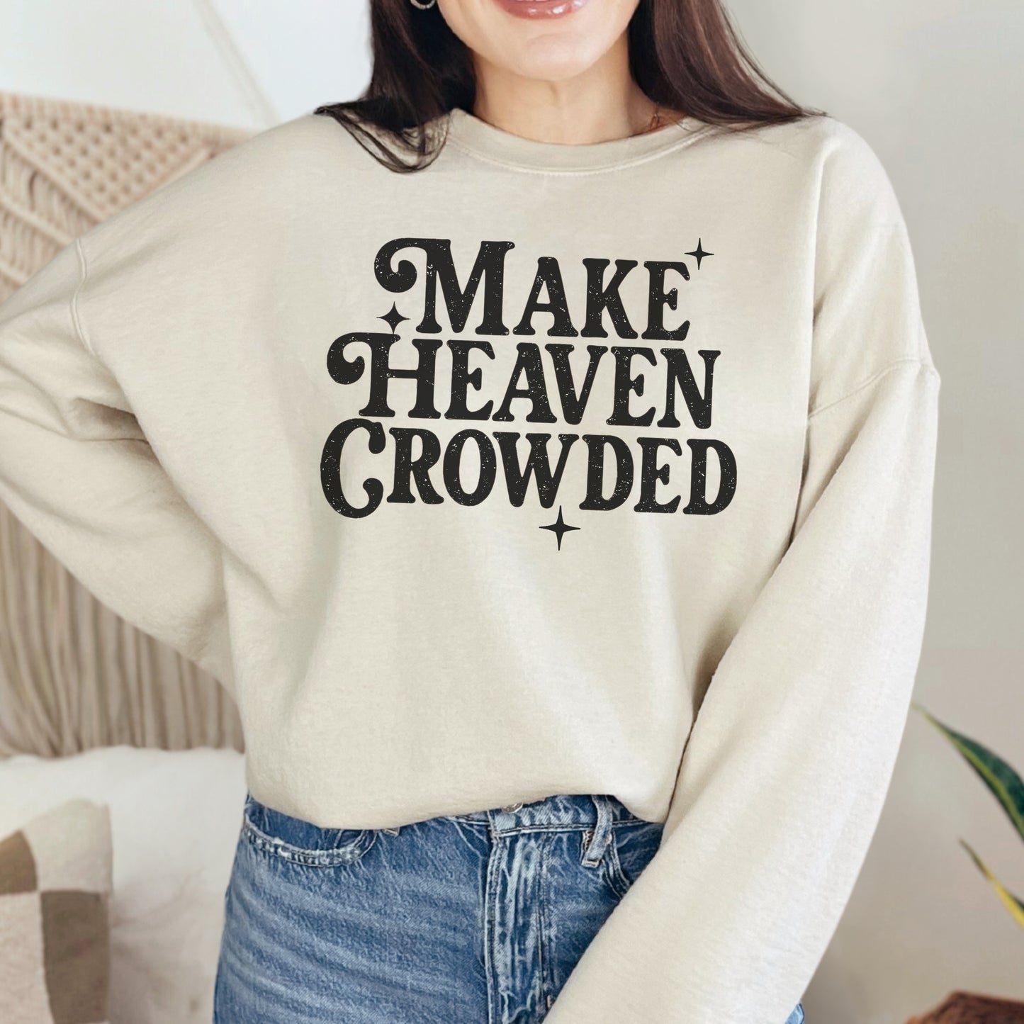 Make Heaven Crowded Faith based Graphic Sweatshirt