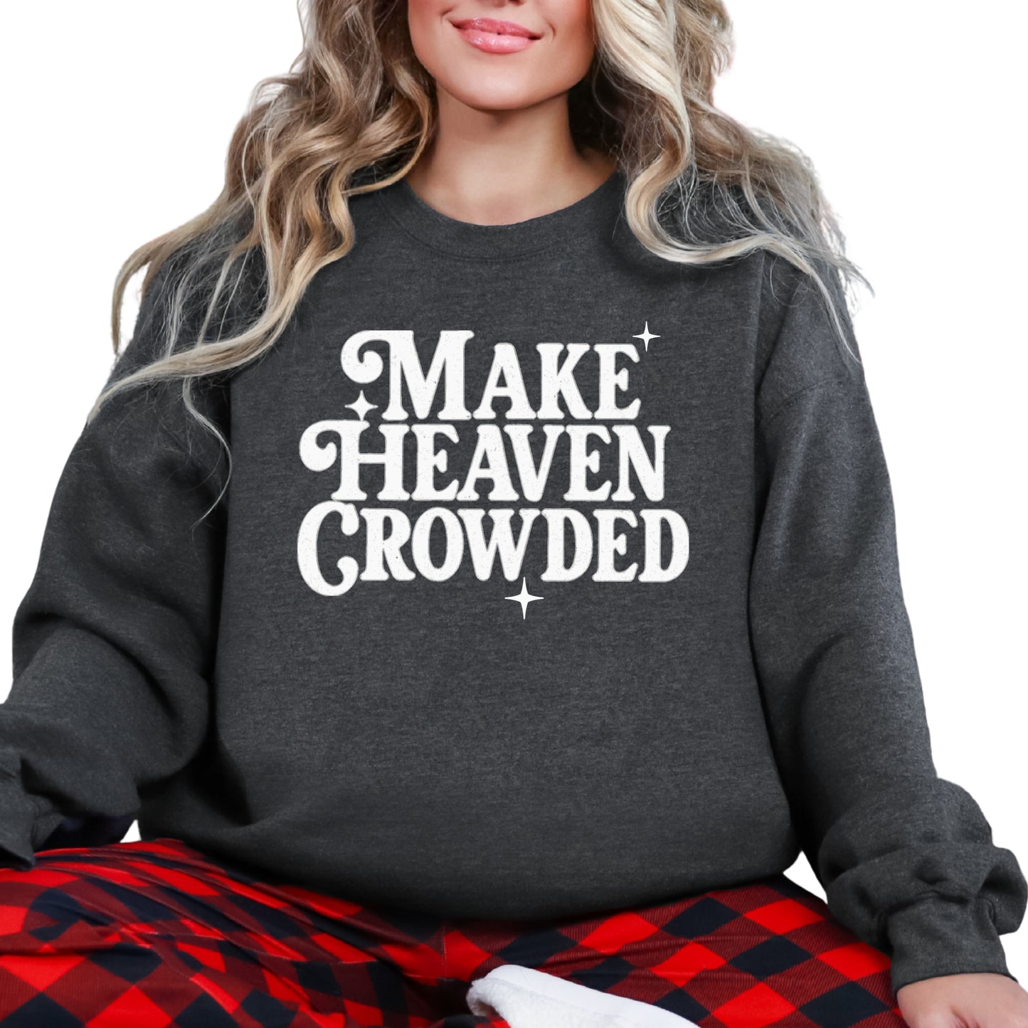 Make Heaven Crowded Faith based Graphic Sweatshirt