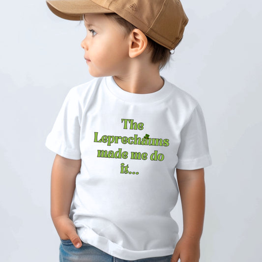 The Leprechauns Made me do it Toddler and Youth St. Patrick's Day Tshirt