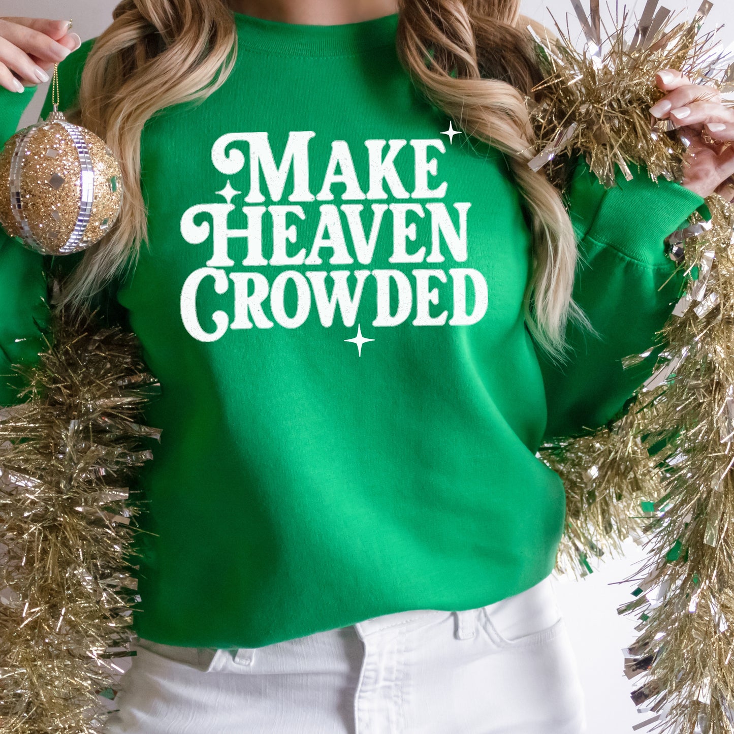 Make Heaven Crowded Faith based Graphic Sweatshirt