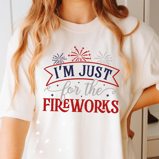 I'm Just Here for the Fireworks July 4th Patriotic Tshirt