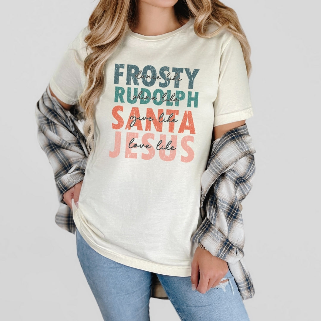Be Like Frosty, Rudolph, Santa, Jesus Tee