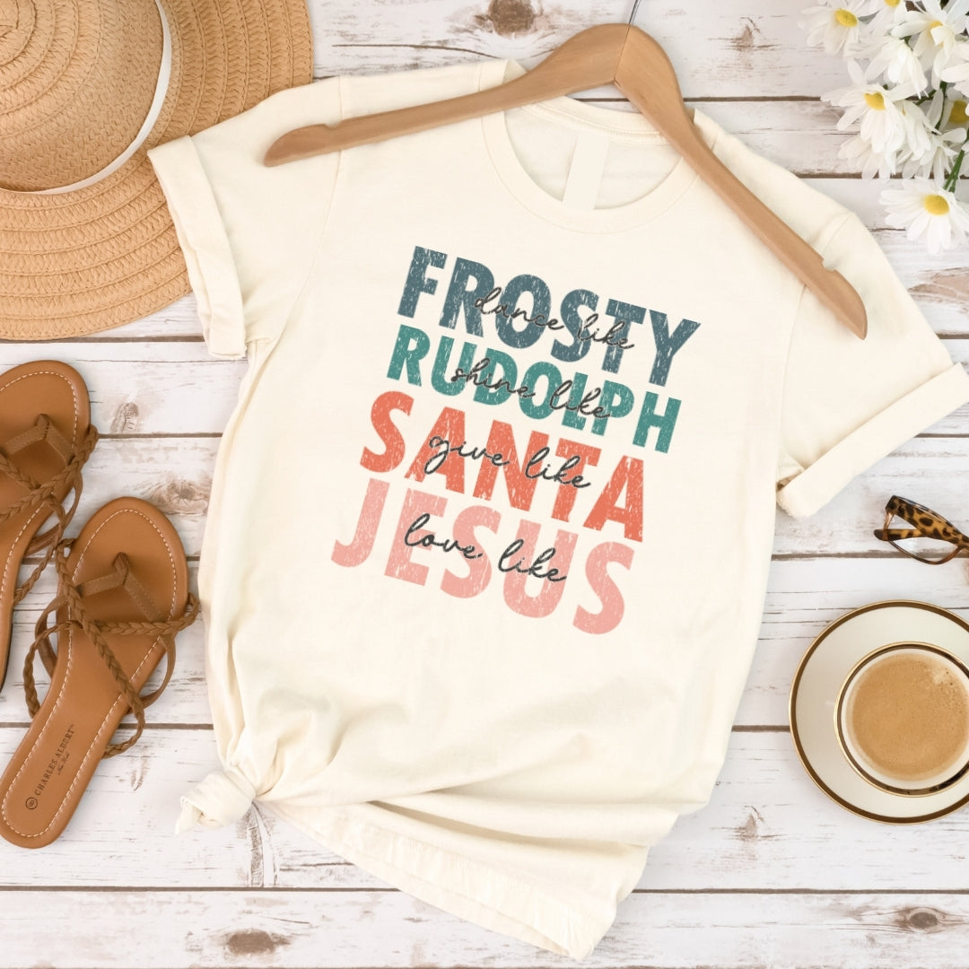 Be Like Frosty, Rudolph, Santa, Jesus Tee