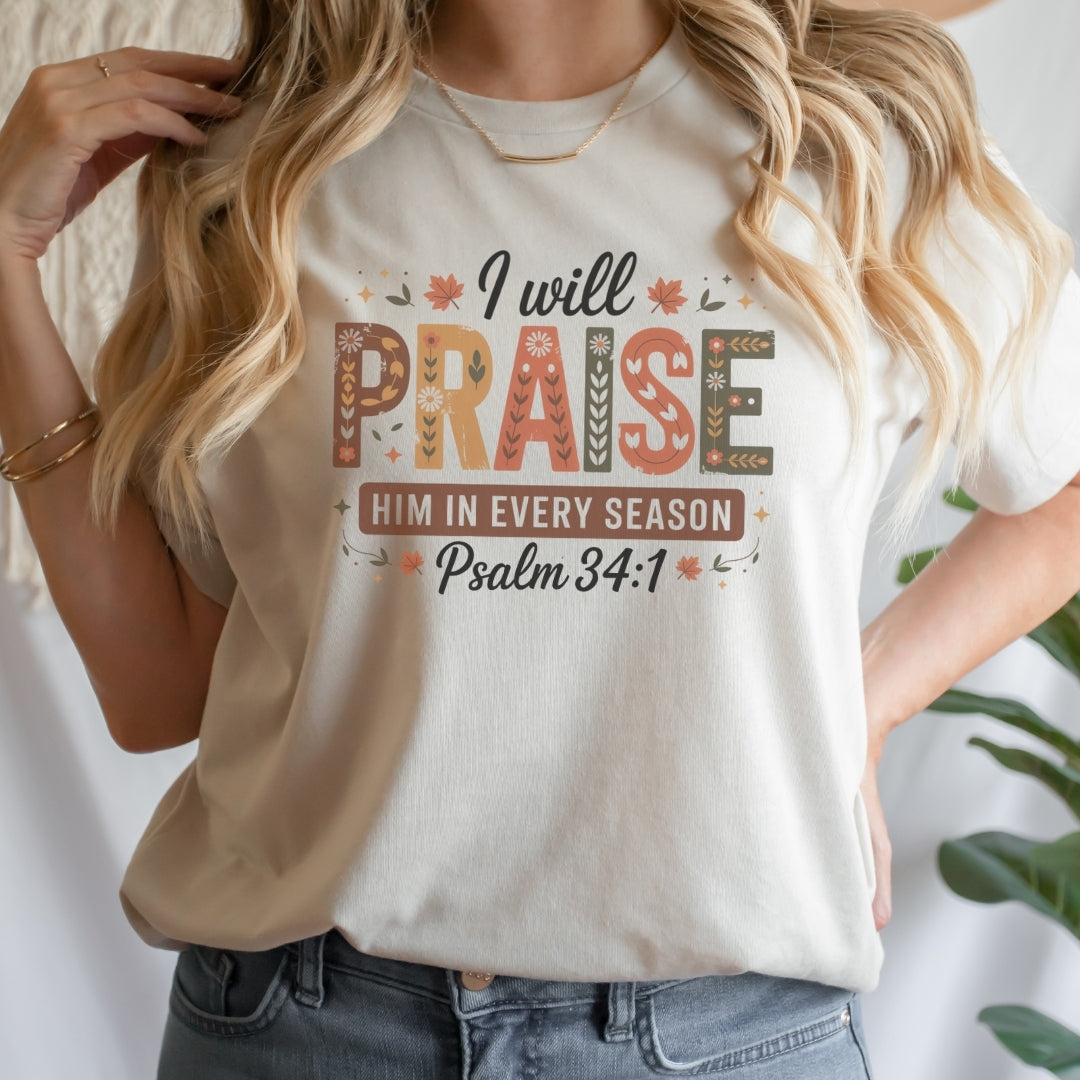 I Will Praise Him in Every Season Tee