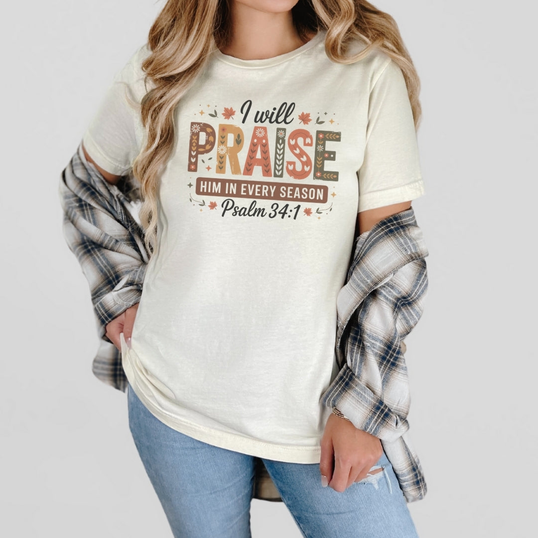 I Will Praise Him in Every Season Tee
