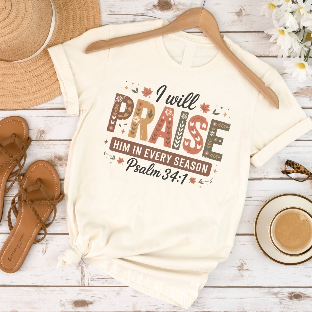 I Will Praise Him in Every Season Tee