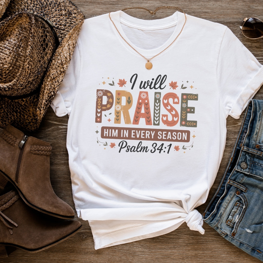 I Will Praise Him in Every Season Tee