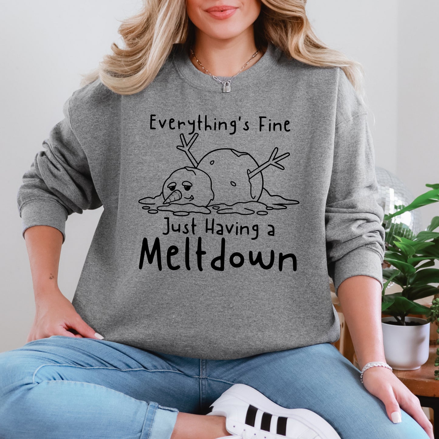 Everything's Fine.  Just Having a Meltdown sweatshirt