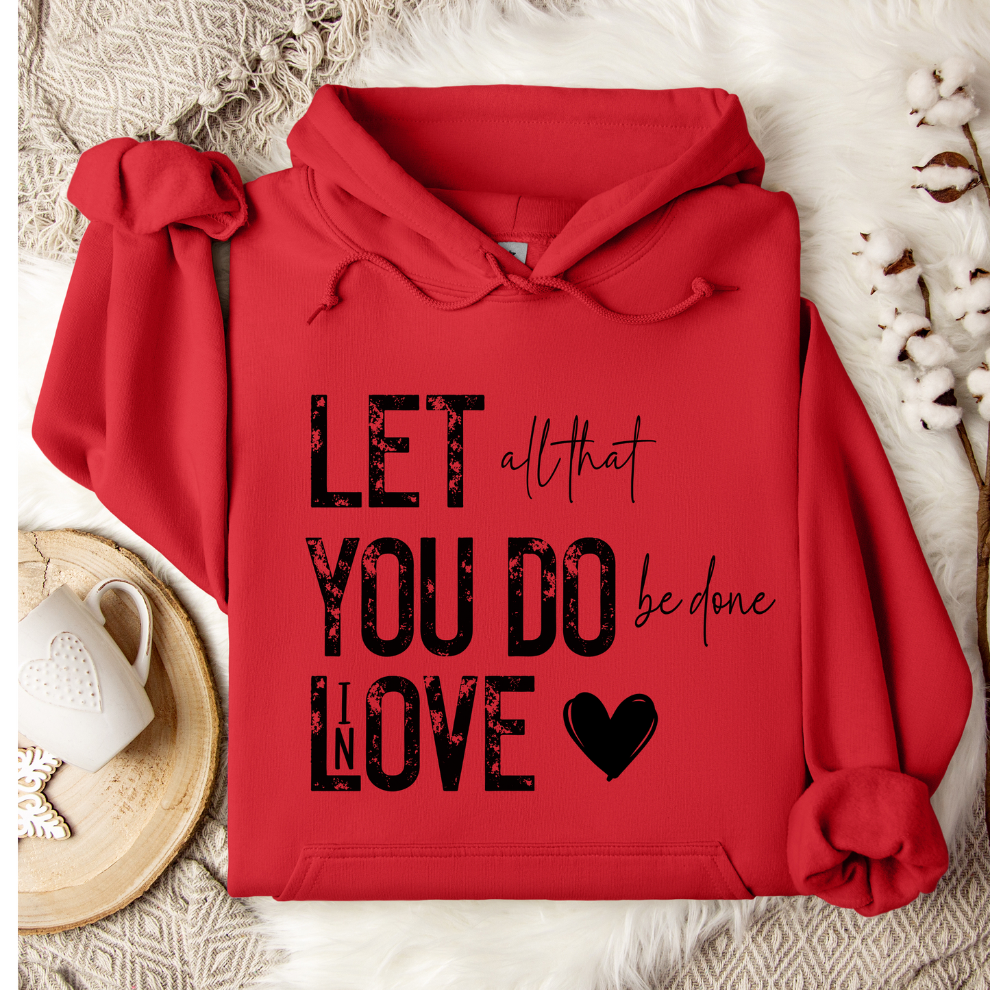 Let Everything You Do Be Done In Love Hoodie