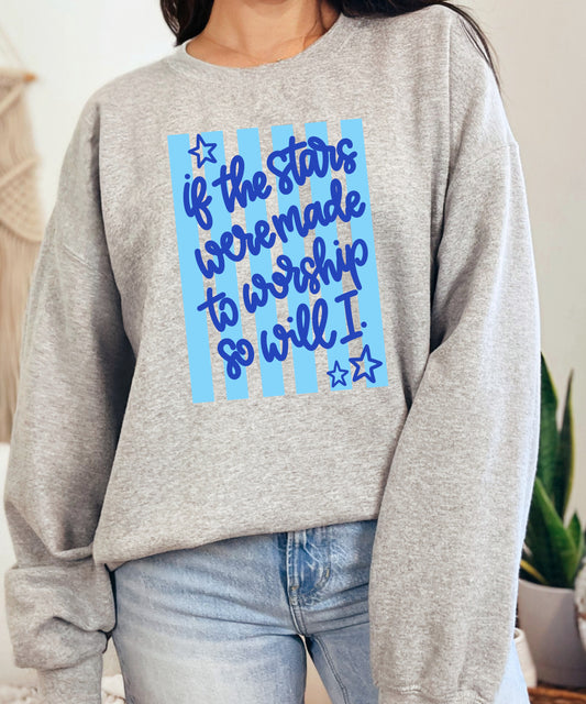 If the Stars Were Made to Worship So Will I Sweatshirt | Christian Faith Crewneck | Worship Quote Pullover