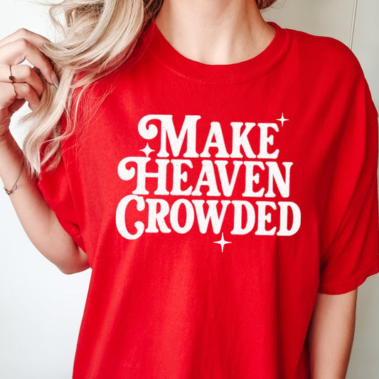 Make Heaven Crowded Comfort Colors tshirts