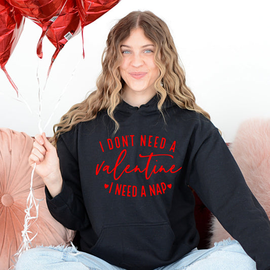 I Don't Need a Valentine, I Need A Nap Hoodie
