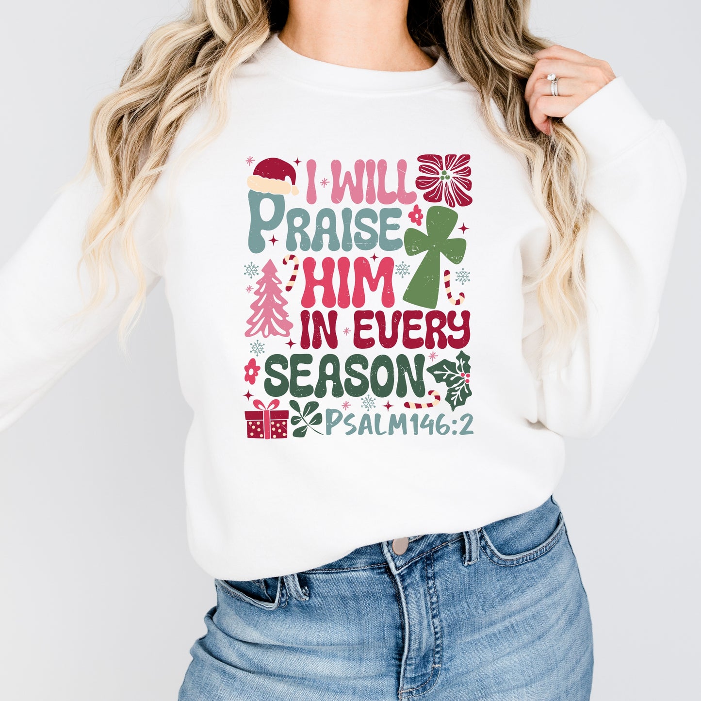 Christmas Sweatshirt I will Praise Him in Every Season