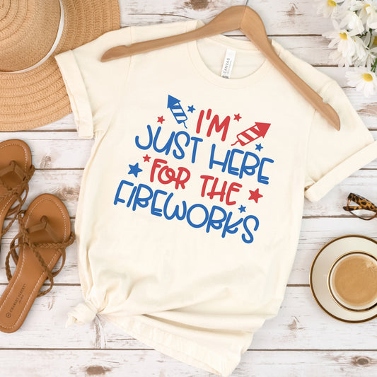 I'm Just Here for the Fireworks Tshirt